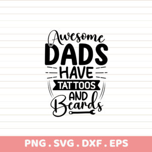 Awesome Dads Have Tattoos and Beards SVG, PNG, DXF, EPS. Father's Day Gift.