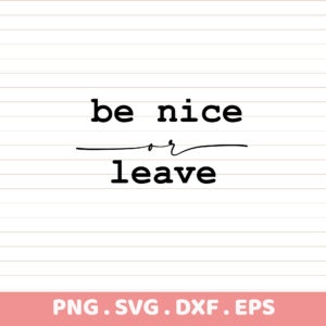 Be Nice SVG Cut File. Cricut, Silhouette, CNC, Laser Cutters. Stencil Design for Screen Printing. DIY Gift.