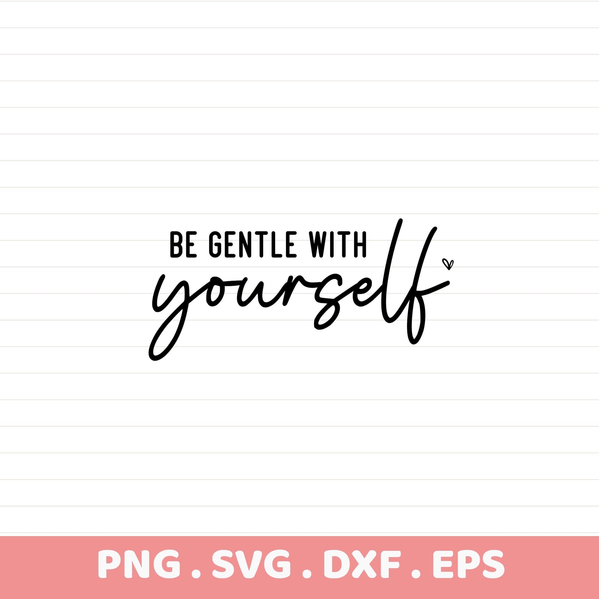 Be Gentle With Yourself" laser cut stencil file for Cricut, CNC, and all electronic cutters.