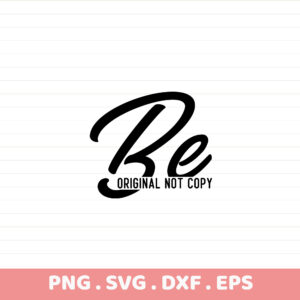 Be Original SVG Cut File. Cricut, Silhouette, CNC. Instant Download.