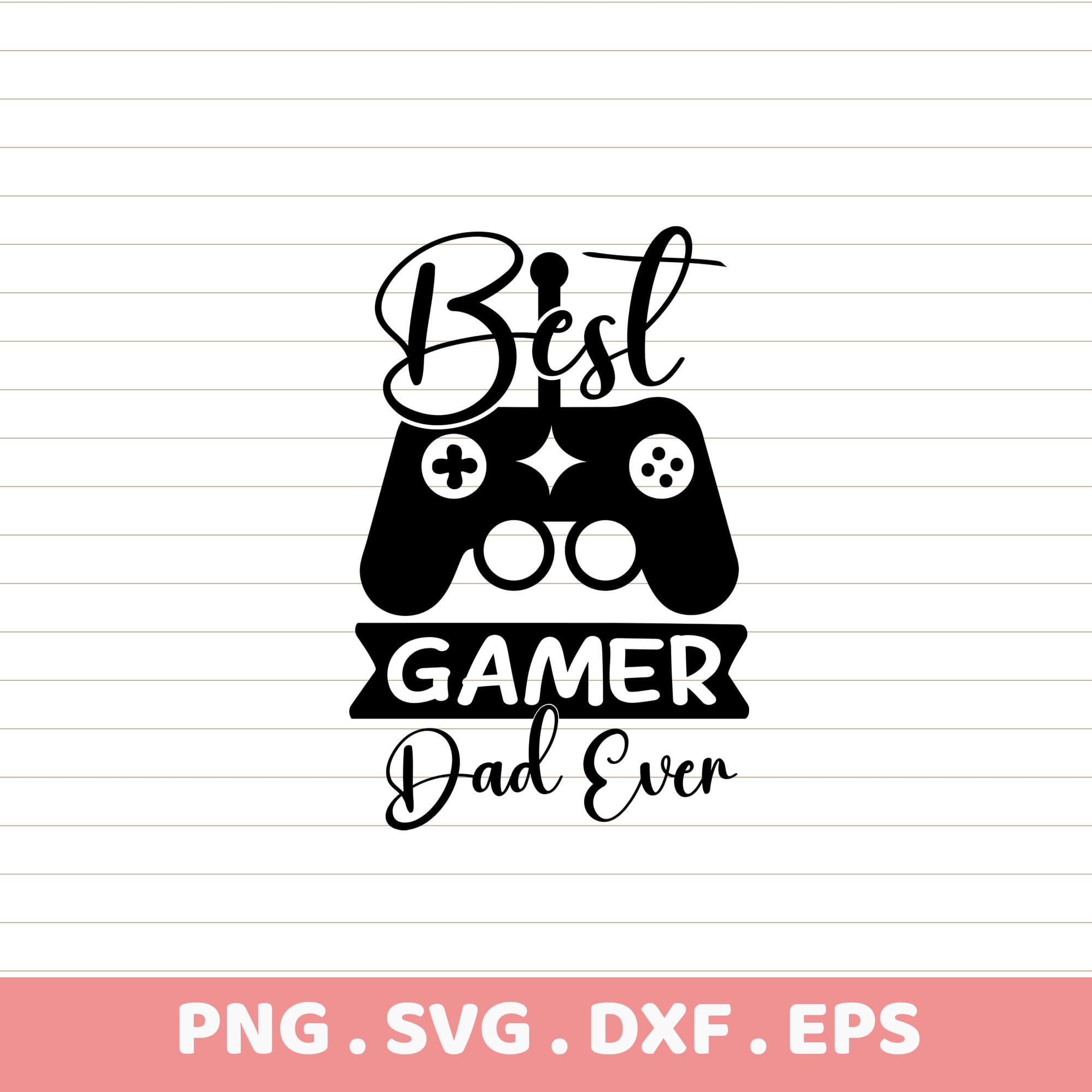 Best Gamer Dad Ever SVG Cut File. Cricut, Silhouette compatible. Father's Day gift.