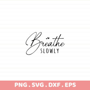 Breathe Slowly SVG Cut File for Cricut, Silhouette