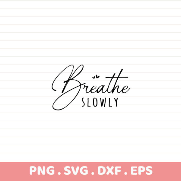 Breathe Slowly SVG Cut File for Cricut, Silhouette