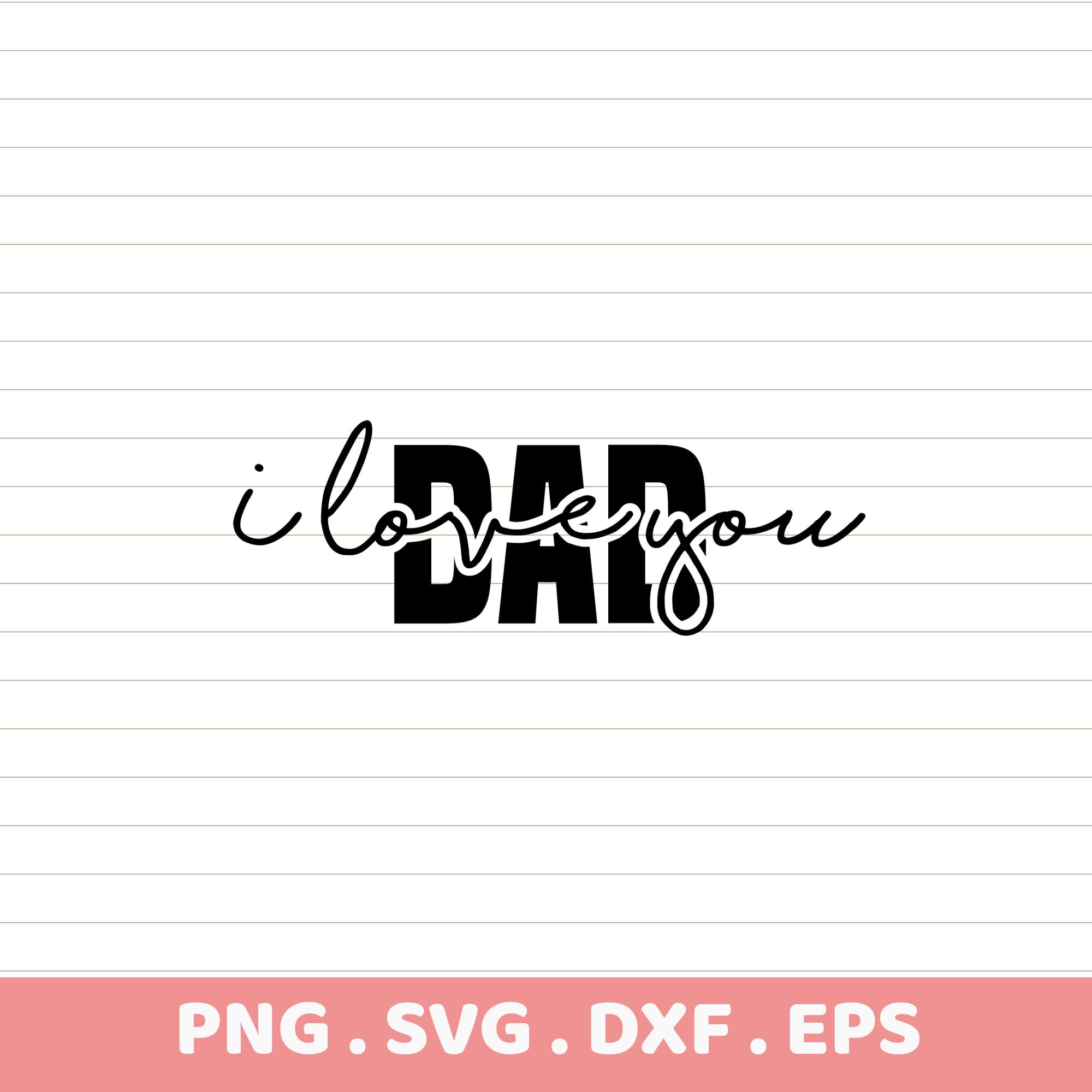 I love you Dad SVG, DXF, EPS, PNG. Cricut, Silhouette cut files.