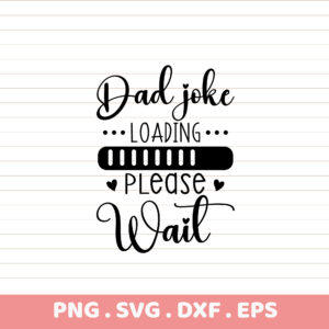 Dad Joke Loading... Funny Father's Day SVG, PNG, DXF, EPS. Perfect gift!