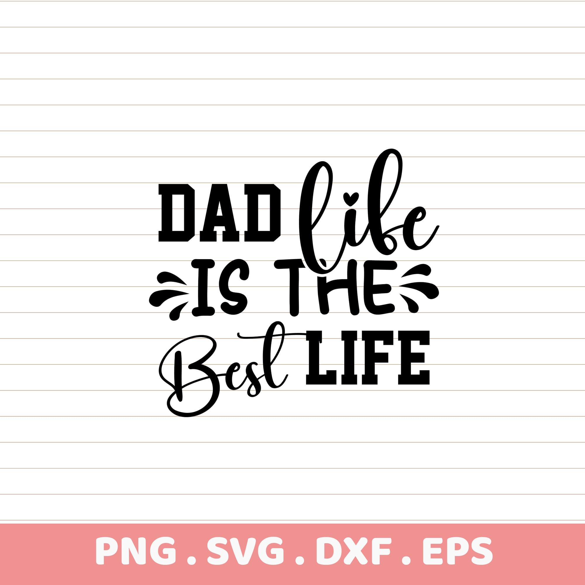 Dad Life Best Life SVG, PNG, DXF, EPS. Father's Day & Birthday Gift Sublimation Designs.