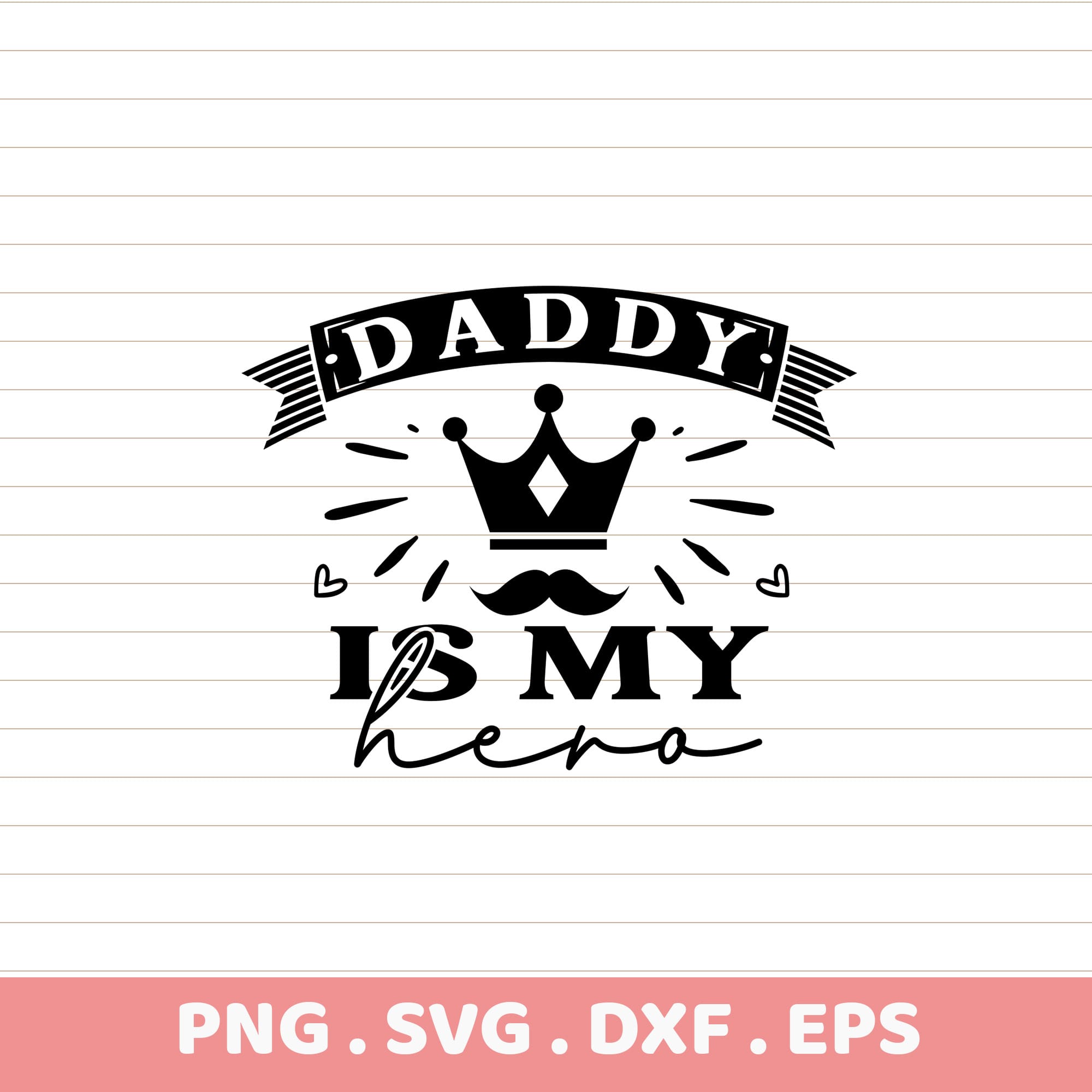 Daddy Is My Hero Father's Day SVG, PNG, DXF, EPS