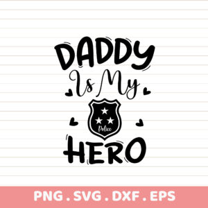 Daddy is My Hero Police Officer Father's Day SVG, PNG, DXF, EPS. Instant Download.