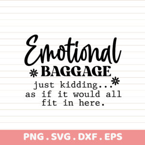 Emotional Baggage SVG, PNG, DXF, EPS files. Funny printable art & gift ideas. DTF ready.