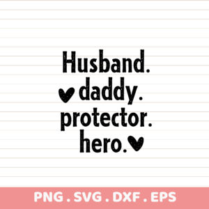 Husband. Daddy. Protector. Hero. SVG, PNG, DXF, EPS files. Father's Day & Birthday gift.