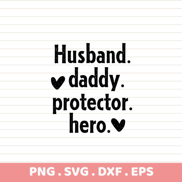 Husband. Daddy. Protector. Hero. SVG, PNG, DXF, EPS files. Father's Day & Birthday gift.