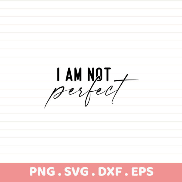 I Am Not Perfect SVG Cut File for Cricut, Silhouette, CNC