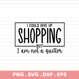 Funny Shopping Quitter Sublimation Design. DTF Ready PNG, SVG, DXF, EPS. Instant Download. Perfect Gift.