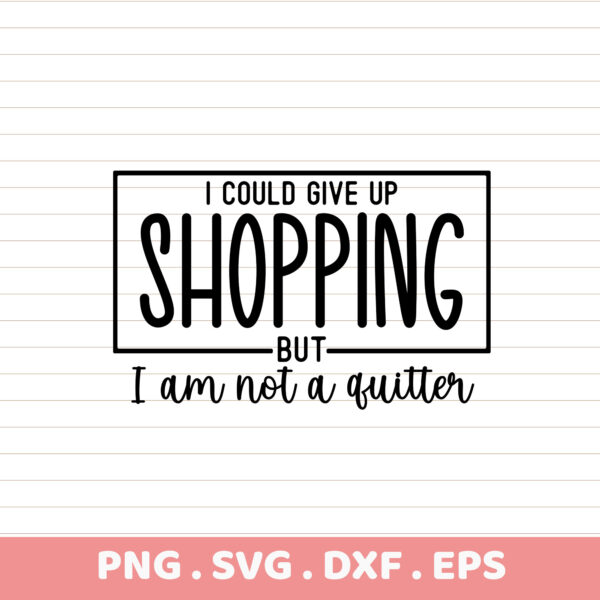 Funny Shopping Quitter Sublimation Design. DTF Ready PNG, SVG, DXF, EPS. Instant Download. Perfect Gift.