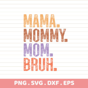 Mama Mommy Mom Bruh SVG Bundle. Cricut, Silhouette, CNC, Laser, Screen Print Stencils.