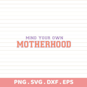 Mind Your Own Motherhood SVG. Cricut, Silhouette, CNC, & Screen Print Stencils.