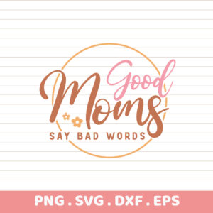 Good Moms SVG Cut Files. Cricut, Silhouette, CNC compatible. Mothers Day gift.