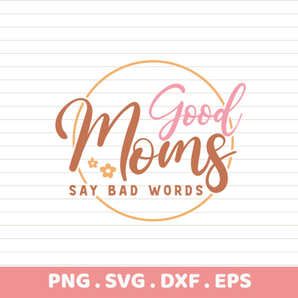 Good Moms SVG Cut Files. Cricut, Silhouette, CNC compatible. Mothers Day gift.