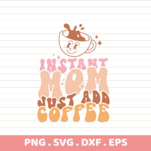 Instant Mom SVG Cut Files. Perfect Mother's Day gift. Cricut, Silhouette, CNC compatible.