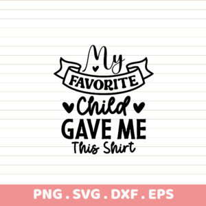 My Favorite Child T-shirt Design. Premium PNG, SVG, DXF, EPS files. Instant download. Perfect parent gift.
