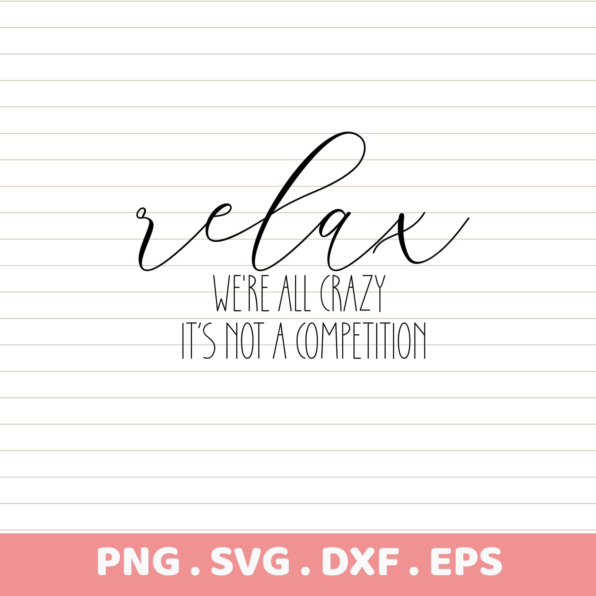 Relax SVG Cut Files. We're all crazy, it's not a competition. Cricut, Silhouette, CNC.
