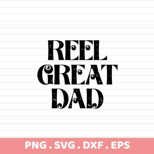 Reel Great Dad Father's Day SVG, PNG, DXF, EPS. Sublimation & DTF print ready. Instant download.