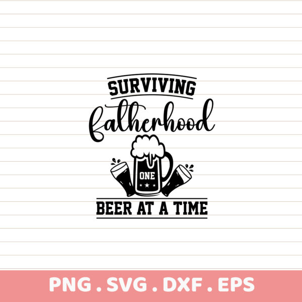 Surviving Fatherhood Beer SVG, PNG, DXF, EPS. Funny Dad's Day Gift. DTF Ready.