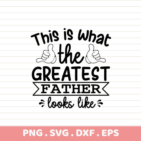 This is what the greatest father looks like. Father's Day gift SVG, DXF, EPS, PNG.
