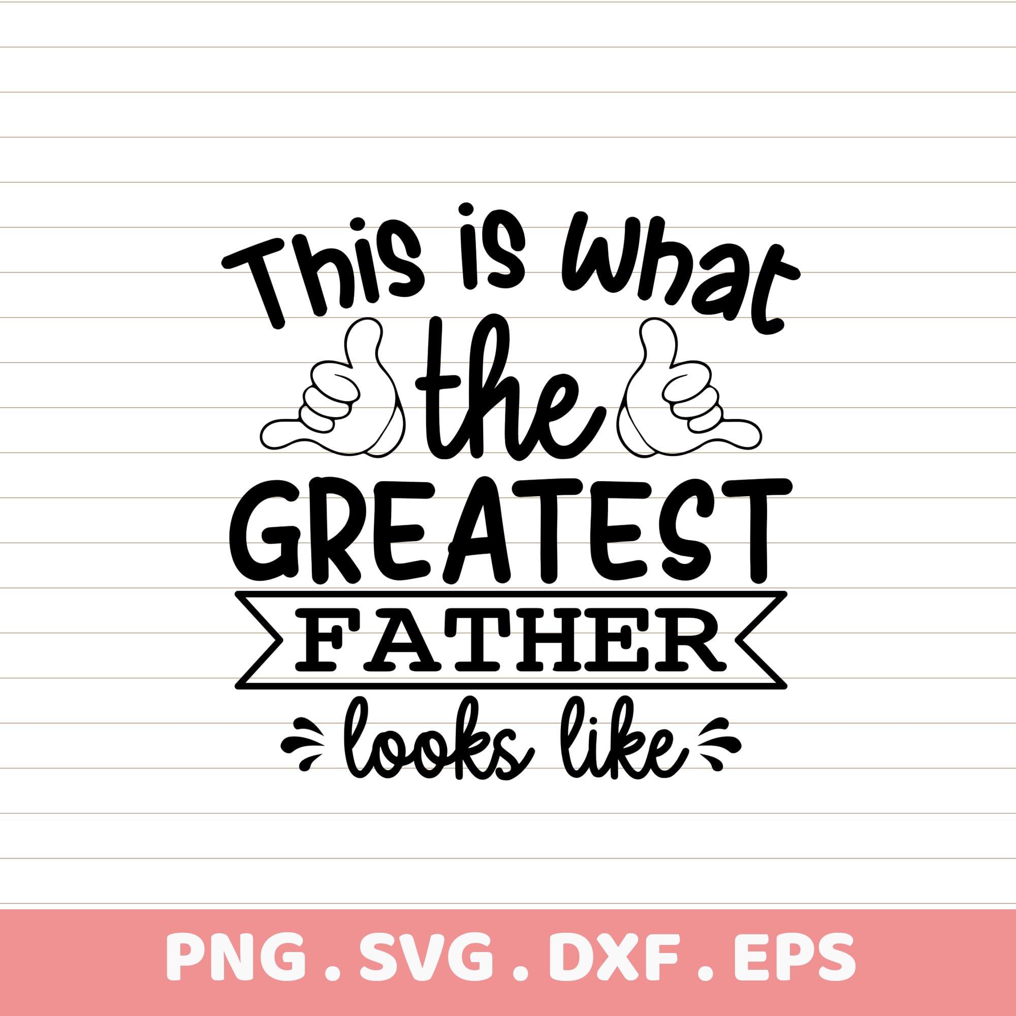 This is what the greatest father looks like. Father's Day gift SVG, DXF, EPS, PNG.