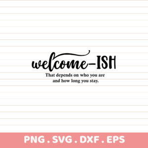 Welcome-ish SVG, DXF, EPS files. Cutting & screen printing stencils. Perfect DIY gift.