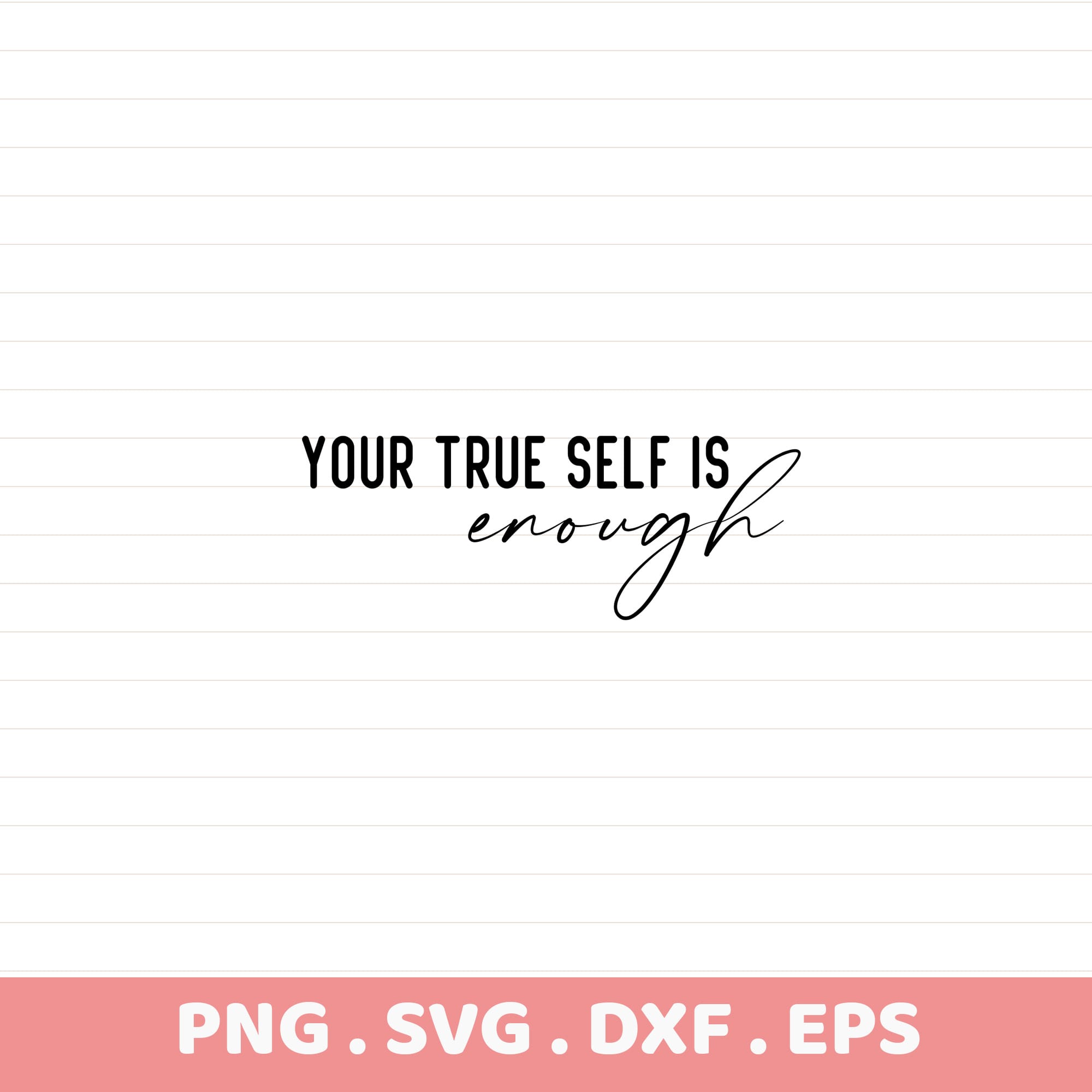 Your True Self Is Enough" stencil design for laser cutting, Cricut, Silhouette, and CNC machines.