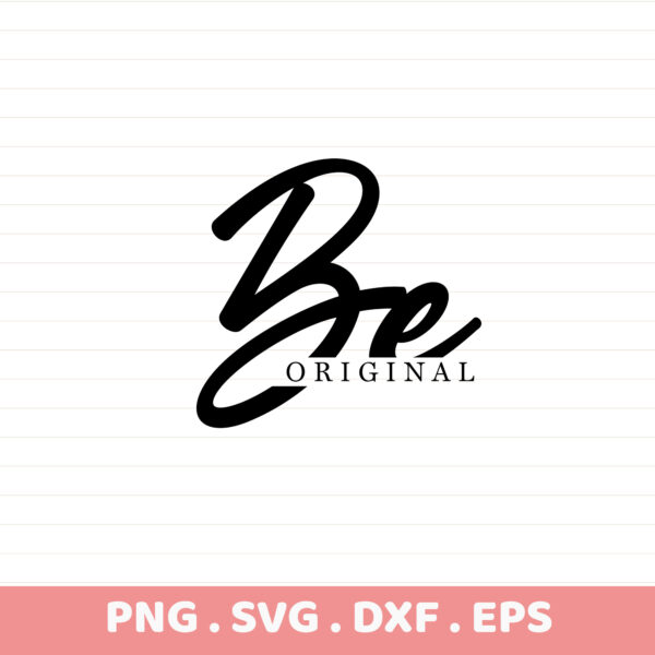 Be Original SVG Cut File for Cricut, Silhouette, CNC.