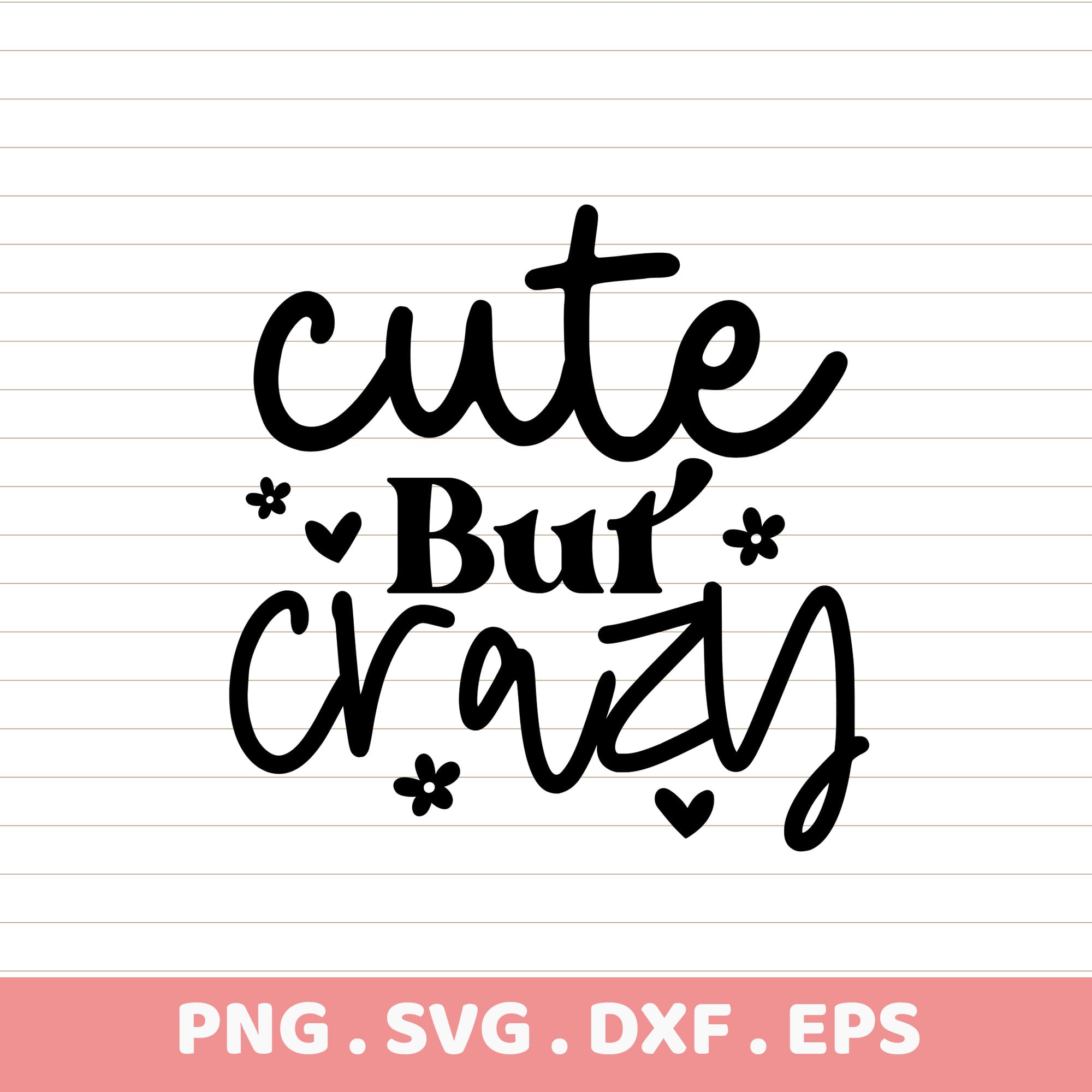 Cute But Crazy SVG, PNG, DXF, EPS. Whimsical design, perfect birthday gift. Instant download.