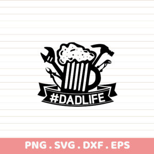 #DadLife SVG, PNG, DXF, EPS. Father's Day gift design. Tools & beer mug graphic. Premium quality.