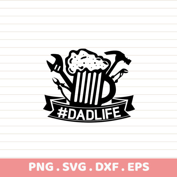 #DadLife SVG, PNG, DXF, EPS. Father's Day gift design. Tools & beer mug graphic. Premium quality.
