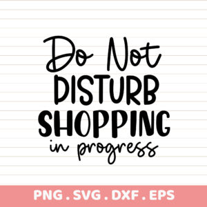 Do Not Disturb Shopping in Progress SVG, PNG, DXF, EPS. Instant Download. Gift Idea.