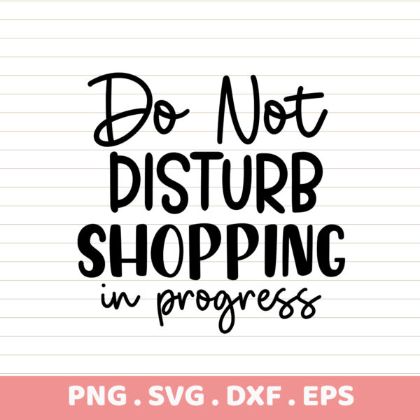 Do Not Disturb Shopping in Progress SVG, PNG, DXF, EPS. Instant Download. Gift Idea.