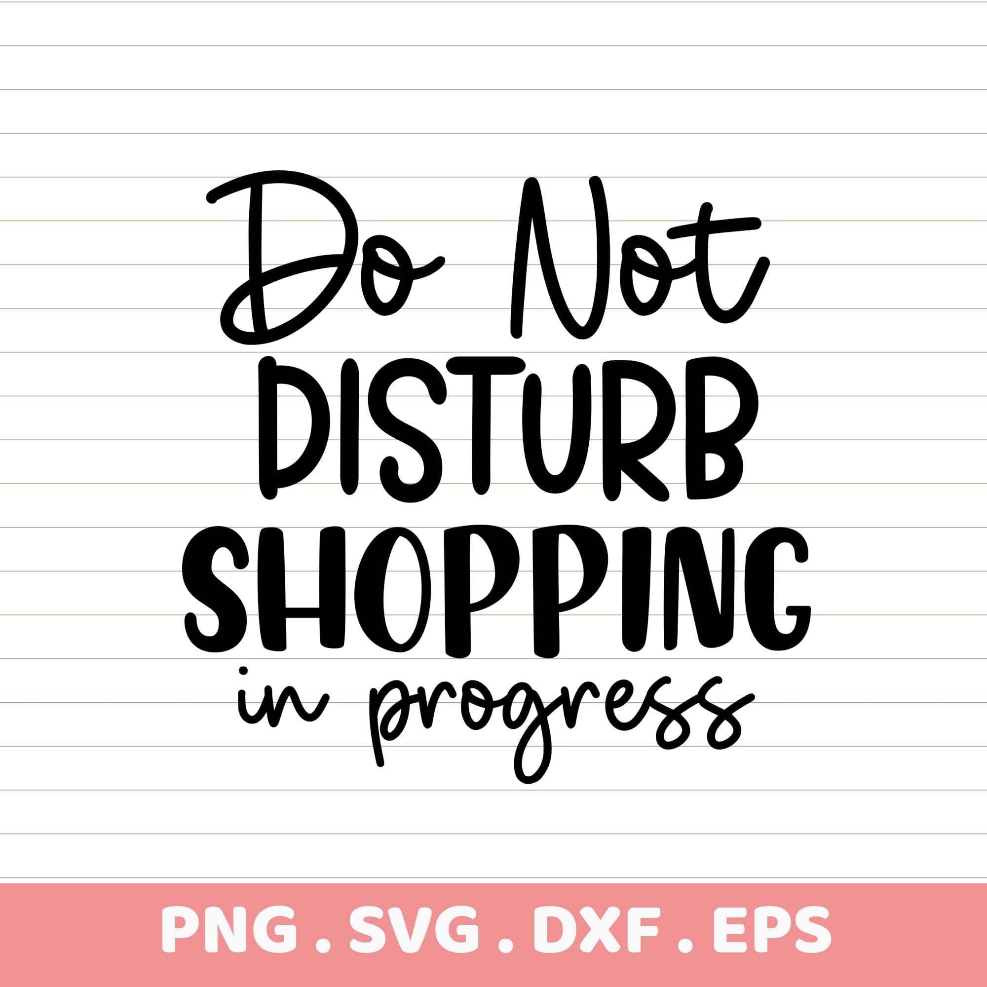 Do Not Disturb Shopping in Progress SVG, PNG, DXF, EPS. Instant Download. Gift Idea.