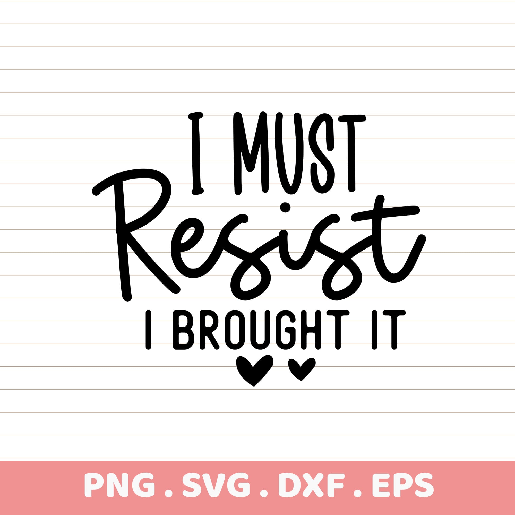 I Must Resist Funny Quote SVG, PNG, DXF, EPS. Instant Download. Perfect for gifts, DTF, sublimation.