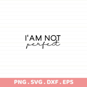 I Am Not Perfect SVG Cut File for Cricut, Silhouette, CNC