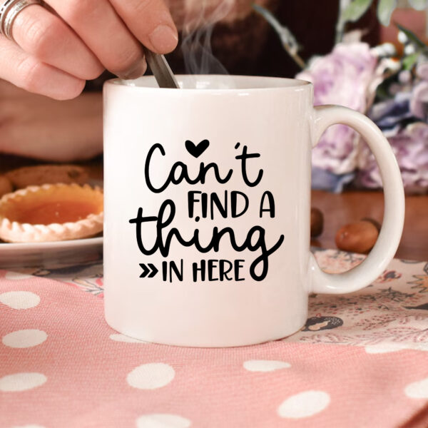 Funny "Can't Find a Thing" Mug. Perfect gift! DTF & Sublimation PNG. Instant Download.