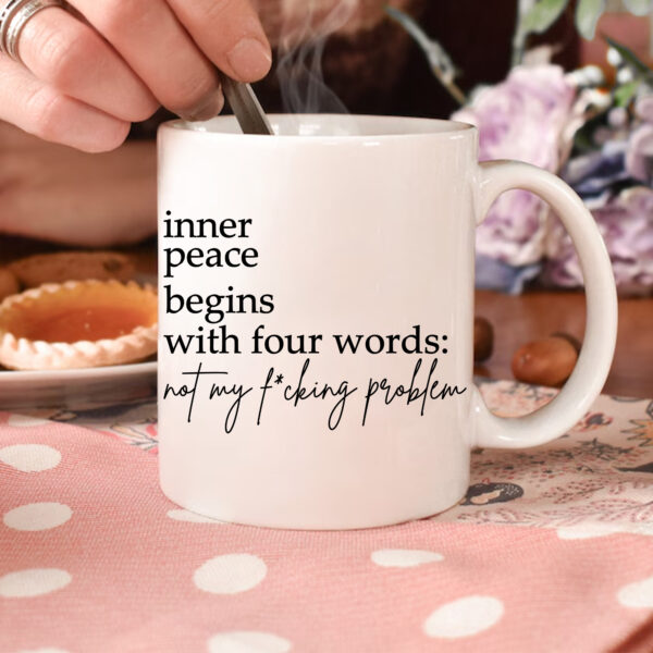 Inner Peace Mug. Not My F*cking Problem. Funny Coffee Mug.
