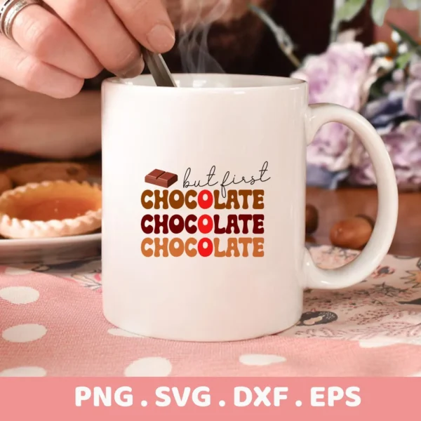 But First Chocolate" quote as a Chocolate Lover Cricut Design for a mug decal.