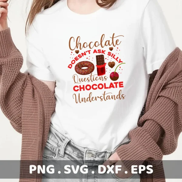 Chocolate Understands" quote as a Cricut cut file for a foodie t-shirt design.