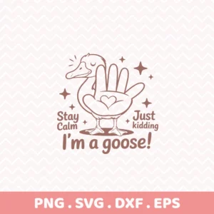 Stay Calm I'm a Goose" quote as a Cricut vinyl decal file.