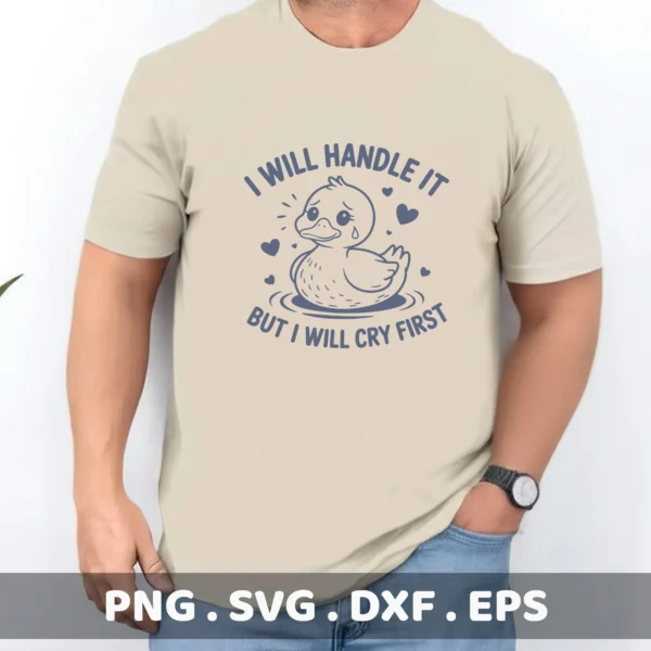 I will handle it, but I will cry first" duck SVG for Cricut vinyl decal.