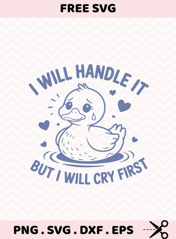 I will handle it, but I will cry first" duck SVG for Cricut vinyl decal.