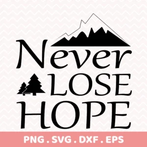 Never Lose Hope" quote SVG with mountain and trees for Cricut vinyl decal.