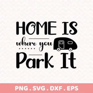 Home is Where You Park It" camper Cricut cut file for RV decor stencil.