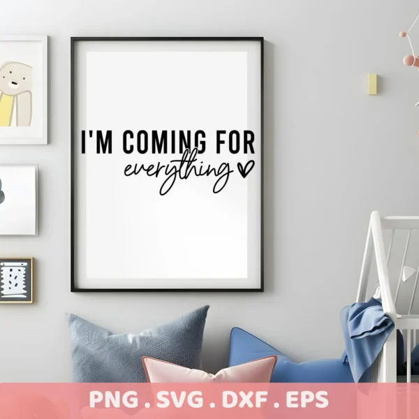 Coming For Everything Cricut" quote as a vinyl cut file for a nursery wall decal.